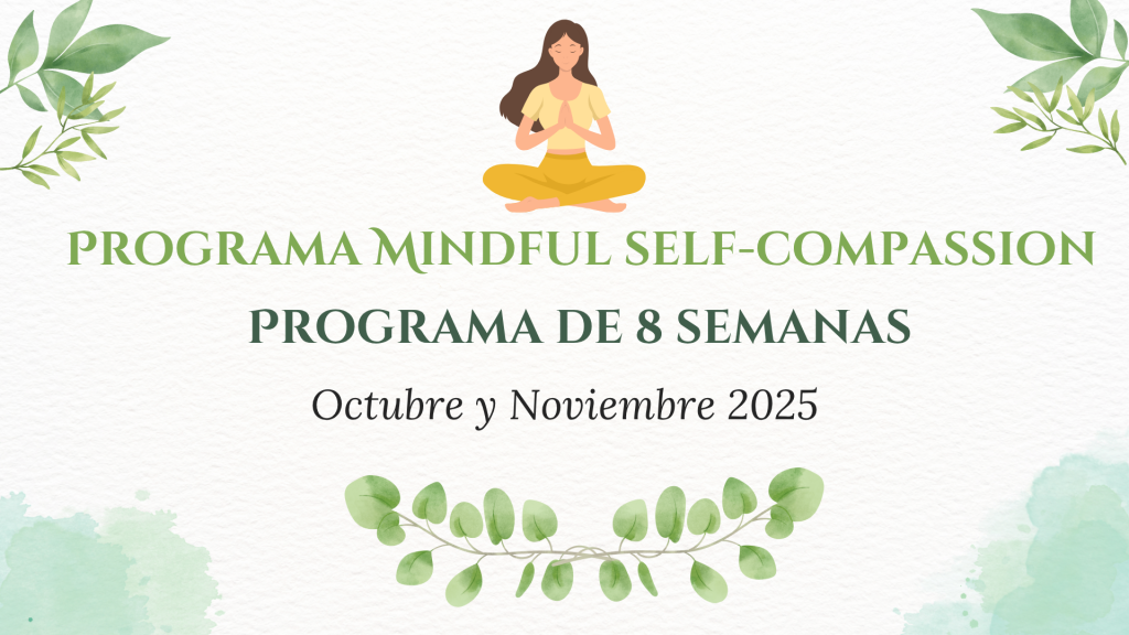 Programa Mindful self-compassion
Programa de 8 semanas para el cultivo de la autocompasión, sábados de octubre y noviembre Móstoles